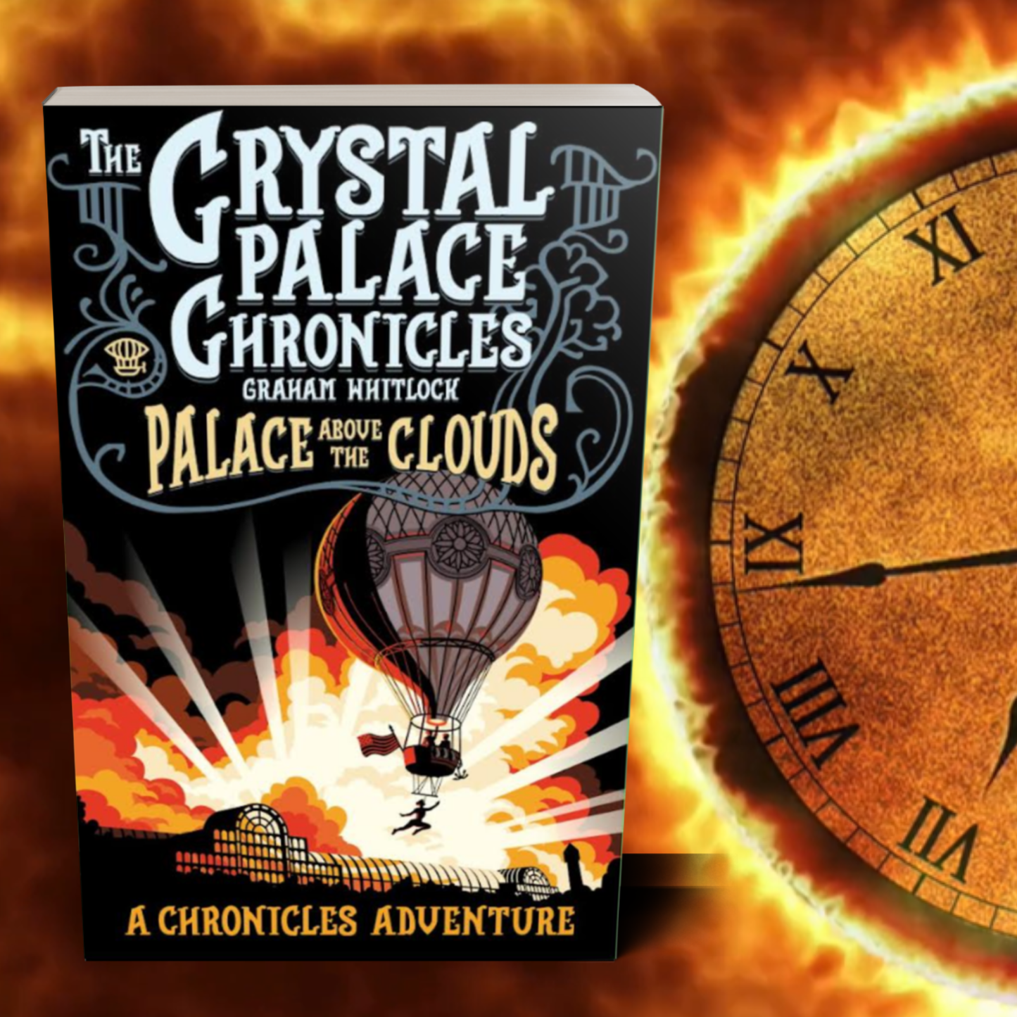 Book cover of 'The Crystal Palace Chronicles: Palace Above the Clouds' showing daredevil Leona Dare rising above Victorian Crystal Palace dangling beneath her hot air balloon with a fiery background and clock.